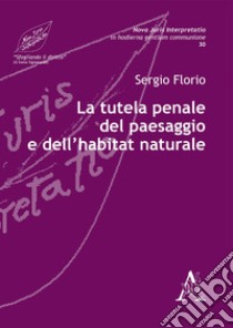La tutela penale del paesaggio e dell'habitat naturale libro di Florio Sergio