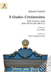 Il Giudeo-cristianesimo. Fede in Gesù e ruolo della Shemà (50-200 d.C.) libro di Frattini Simone