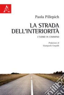 La strada dell'interiorità. L'uomo in cammino libro di Pillepich Paola