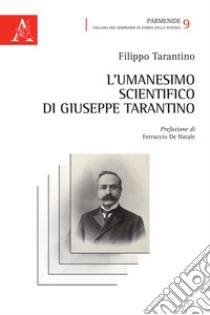 L'Umanesimo scientifico di Giuseppe Tarantino libro di Tarantino Filippo