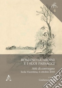 Romano Guardini e i suoi paesaggi. Atti di convegno. Isola Vicentina, 6 ottobre 2018 libro di Fabris G. (cur.)