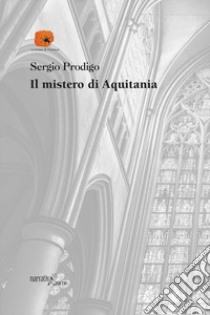 Il mistero di Aquitania libro di Prodigo Sergio