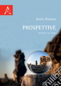 Prospettive. Raccolta di saggi libro di Roman Dario