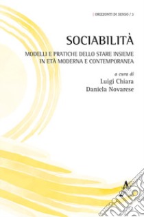 Sociabilità. Modelli e pratiche dello stare insieme in età moderna e contemporanea libro di Chiara L. (cur.); Novarese D. (cur.)