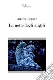 La notte degli angeli libro di Lepone Andrea