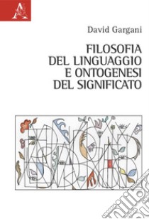 Filosofia del linguaggio e ontogenesi del significato libro di Gargani David