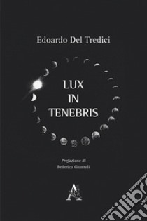 Lux in tenebris libro di Del Tredici Edoardo