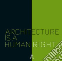 Architecture is a human right libro di Di Marco M. (cur.); Lobos Contreras J. A. (cur.)