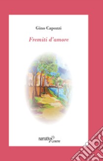 Fremiti d'amore libro di Capozzi Gino; Capozzi G. (cur.)