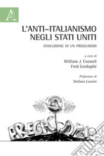 L'anti-italianismo negli Stati Uniti. Evoluzione di un pregiudizio libro di Connell W. J. (cur.); Gardaphé F. L. (cur.)