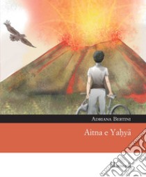 Aitna e Yahya libro di Bertini Adriana