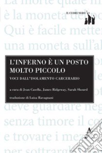 L'inferno è un posto molto piccolo. Voci dall'isolamento carcerario libro di Casella J. (cur.); Ridgeway J. (cur.); Shourd S. (cur.)