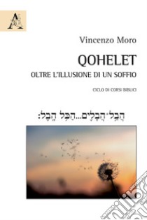 Qohelet. Oltre l'illusione di un soffio libro di Moro Vincenzo