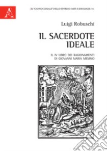 Il sacerdote ideale. Il IV libro dei Ragionamenti di Giovanni Maria Memmo libro di Robuschi L. (cur.)