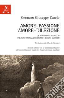 Amore-passione, amore-dilezione. Un confronto-intreccio tra san Tommaso d'Aquino e Dante Alighieri libro di Curcio Gennaro Giuseppe