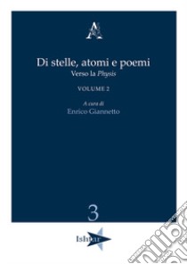 Di stelle, atomi e poemi. Verso la «physis». Vol. 2 libro di Giannetto E. R. (cur.)