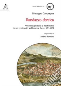 Randazzo ebraica. Presenza giudaica e neofitismo in un centro del Valdemone (sec. XV-XVI) libro di Campagna Giuseppe