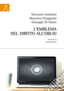 L'emblema del diritto all'oblio libro di Andriani Giovanni; Chiappetta Massimo; Di Stasio Giuseppe