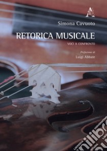 Retorica musicale. Voci a confronto libro di Cavuoto Simona