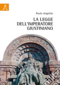 La legge dell'imperatore Giustiniano libro di Angelini Paolo