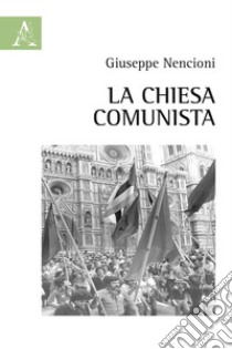 La Chiesa comunista libro di Nencioni Giuseppe