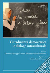 Cittadinanza Democratica E Dialogo Intraculturale. Educare Per Includere E Promuovere La Valutazione Autentica libro di Curcio G. G. (cur.); Scalcione V. N. (cur.)