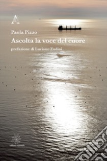 Ascolta la voce del cuore libro di Pizzo Paola