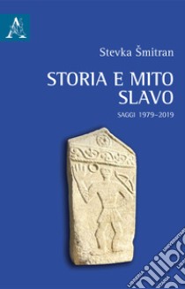 Storia e mito slavo. Saggi 1979-2019 libro di Smitran Stevka