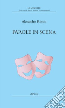 Parole in scena libro di Ristori Alessandro