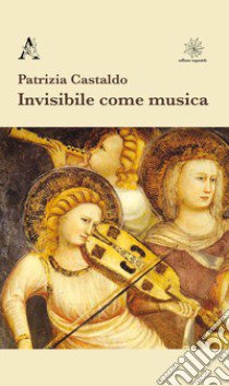 Invisibile come musica libro di Castaldo Patrizia