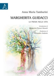 Margherita Guidacci. La poesia nella vita libro di Tamburini Anna Maria