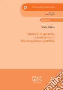 Funzione di garanzia e beni sottratti alla circolazione giuridica libro di Fatano Giulia