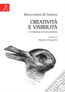 Creatività e visibilità. Un percorso wittgensteiniano libro di Di Schiena Marcovalerio