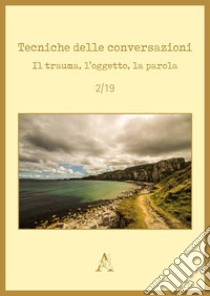 Tecniche delle conversazioni. Il trauma, l'oggetto, la parola (2019). Vol. 2 libro di Lavanchy P. (cur.)