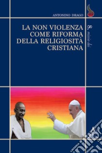 La non violenza come riforma della religiosità cristiana libro di Drago Antonino