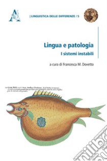 Lingua e patologia. I sistemi instabili libro di Dovetto F. M. (cur.)