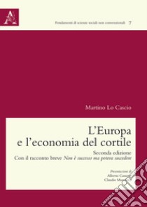 L'Europa e l'economia del cortile. Con il racconto breve Non è successo ma poteva succedere libro di Lo Cascio Martino