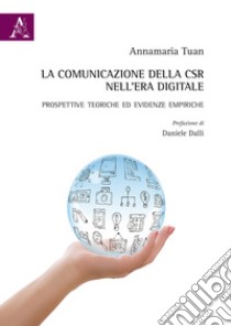 La comunicazione della CSR nell'era digitale. Prospettive teoriche ed evidenze empiriche libro di Tuan Annamaria