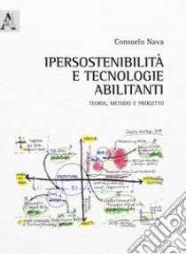 Ipersostenibilità e tecnologie abilitanti. Teoria, metodo e progetto libro di Nava Consuelo