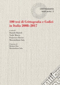 100 tesi di crittografia e codici in Italia. 2008-2017 libro di Murru N. (cur.); Bartoli D. (cur.); Pavese F. (cur.)