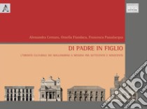 Di padre in figlio. L'eredità culturale dei Mallandrino a Messina fra Settecento e Novecento libro di Fiandaca Ornella; Passalacqua Francesca; Cernaro Alessandra