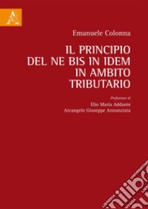 Il principio del ne bis in idem in ambito tributario libro di Colonna Emanuele