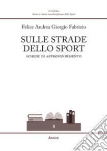 Sulle strade dello sport. Schede di approfondimento libro di Fabrizio Felice Andrea Giorgio