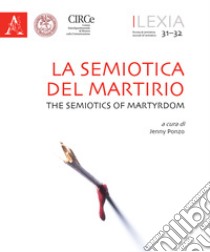 Lexia. Rivista di semiotica. Vol. 31-32: La semiotica del martirio-The semiotics of martyrdom libro di Marino G. (cur.); Thibault M. (cur.)