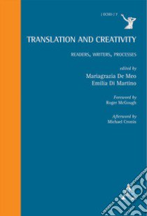 Translation and Creativity. Readers, Writers, Processes libro di De Meo M. (cur.); Di Martino E. (cur.)