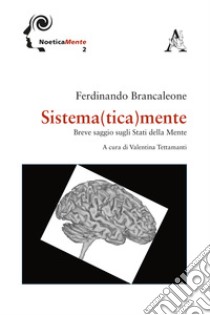 Sistema(tica)mente. Breve saggio sugli stati della mente libro di Brancaleone Ferdinando