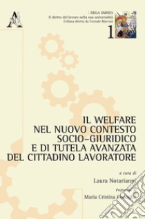 Il welfare nel nuovo contesto socio-giuridico e di tutela avanzata del cittadino lavoratore libro di Notarianni L. (cur.)