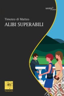 Alibi superabili libro di Di Matteo Timoteo