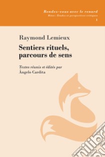 Sentiers rituels, parcours de sens. Textes réunis et édités libro di Lemieux Raymond; Cardita A. (cur.)