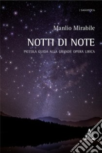 Notti di note. Piccola guida alla grande opera lirica libro di Mirabile Manlio